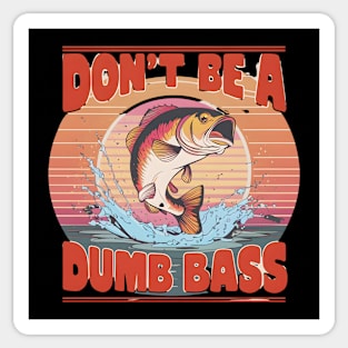 Don't be a dumb bass Sticker